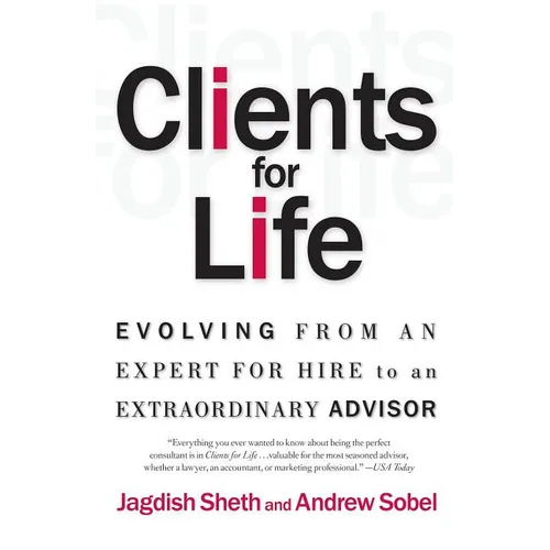 Clients for Life: Evolving from an Expert-For-Hire to an Extraordinary Adviser - Paperback