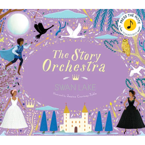 The Story Orchestra: Swan Lake: Press the Note to Hear Tchaikovsky's Music - Hardcover