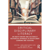 Critical Disciplinary Literacy: An Equity-Driven and Culturally Responsive Approach to Disciplinary Learning and Teaching - Paperback