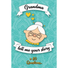 Grandma Tell Me Your Story: Book to be completed by your Grandmother - More than 80 questions to find out about her life - Space to write, paste p - Paperback