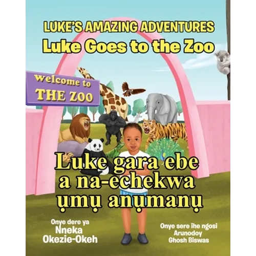 Luke Goes to the Zoo (English-Igbo Edition): Luke gara ebe a na-echekwa ụmụ anụmanụ - Paperback