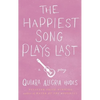 The Happiest Song Plays Last - Hardcover