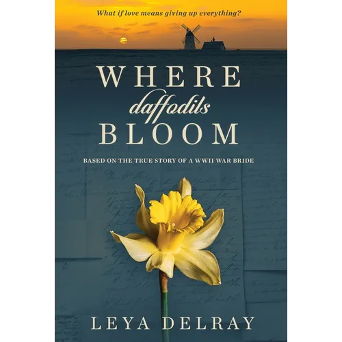 Where Daffodils Bloom: Based on the True Story of a WWII War Bride - Hardcover