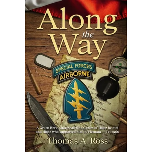 Along the Way: A Green Beret shares stirring stories of those he met and those who supported him in Vietnam - Tet 1968 - Paperback