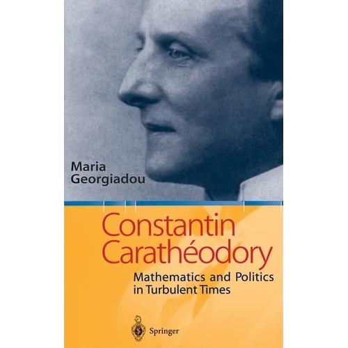 Constantin Carathodory: Mathematics and Politics in Turbulent Times - Hardcover