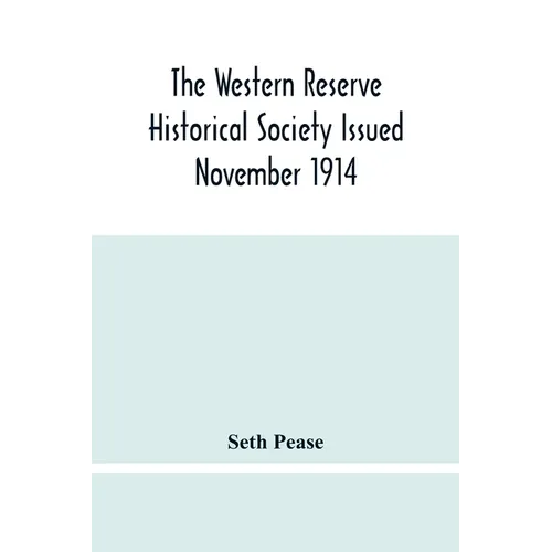 The Western Reserve Historical Society Issued November 1914, Part I Articles Of Incorporation Officers-Membership; Annual Report For 1913-1914, Part I - Paperback