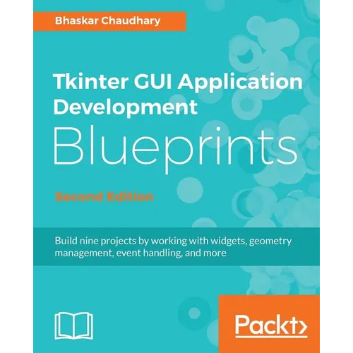 Tkinter GUI Application Development Blueprints, Second Edition - Paperback