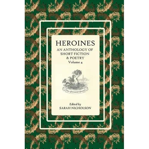 Heroines: An anthology of short fiction and poetry. Volume 4 - Paperback