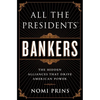 All the Presidents' Bankers: The Hidden Alliances That Drive American Power - Paperback