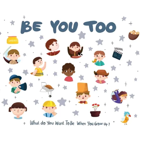 Be You Too: What do you want to be when you grow up? - Hardcover