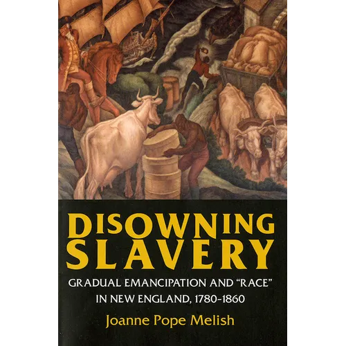 Disowning Slavery: Gradual Emancipation and Race in New England, 1780-1860 - Paperback