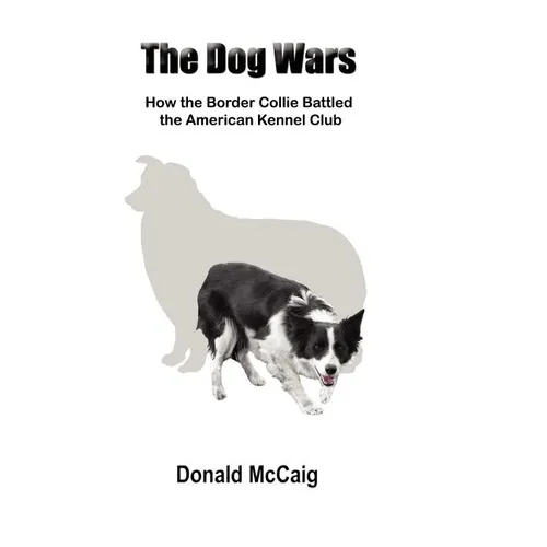 The Dog Wars: How the Border Collie Battled the American Kennel Club - Paperback