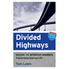 Divided Highways: Building the Interstate Highways, Transforming American Life (Updated) - Paperback
