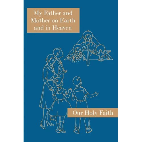 My Father and Mother on Earth and in Heaven: Our Holy Faith Series - Paperback