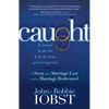 Caught: In Denial, in the Act, and in the Arms of a Loving God: A Story of a Marriage Lost and a Marriage Redeemed - Paperback