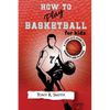 How to Play Basketball for Kids: : A Complete Guide for Parents and Players (149 Pages) - Paperback