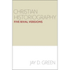Christian Historiography: Five Rival Versions - Paperback