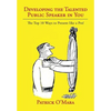 Developing the Talented Public Speaker in You: The Top 10 Ways to Present like a Pro! - Hardcover