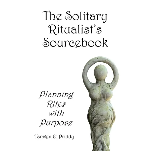 The Solitary Ritualist's Sourcebook: Planning Rites with Purpose - Paperback