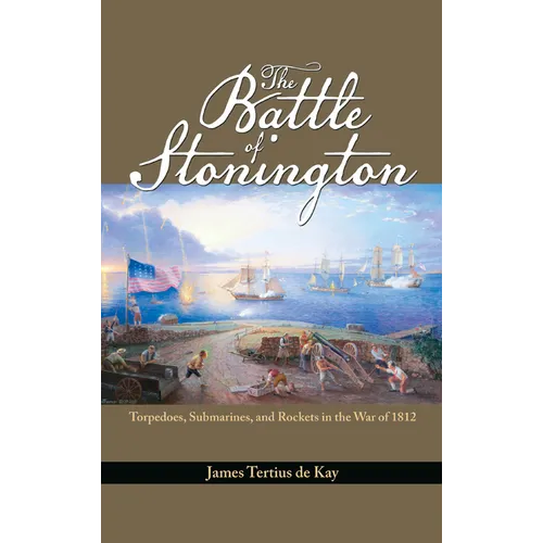 The Battle of Stonington: Torpedoes, Submarines, and Rockets in the War of 1812 - Paperback