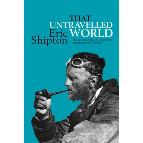 That Untravelled World: The autobiography of a pioneering mountaineer and explorer - Paperback