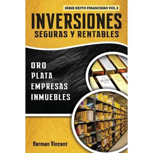 Inversiones Seguras y Rentables: Oro, Plata, Empresas, Inmuebles - Paperback