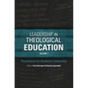 Leadership in Theological Education, Volume 1: Foundations for Academic Leadership - Paperback