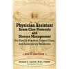 Physician Assistant Acute Care Protocols and Disease Management - SIXTH EDITION: For Family Practice, Urgent Care, and Emergency Medicine - Hardcover
