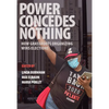Power Concedes Nothing: How Grassroots Organizing Wins Elections - Paperback