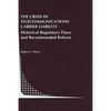 The Crisis in Telecommunications Carrier Liability: Historical Regulatory Flaws and Recommended Reform - Hardcover