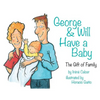 George & Will Have a Baby: The Gift of Family - Paperback