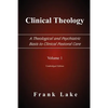 Clinical Theology, a Theological and Psychiatric Basis to Clinical Pastoral Care, Volume 1 - Paperback