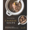 Nourishing Chinese Soups: Hearty Soups to Serve the Family Some Warmth & Love - Paperback