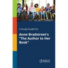 A Study Guide for Anne Bradstreet's "The Author to Her Book" - Paperback