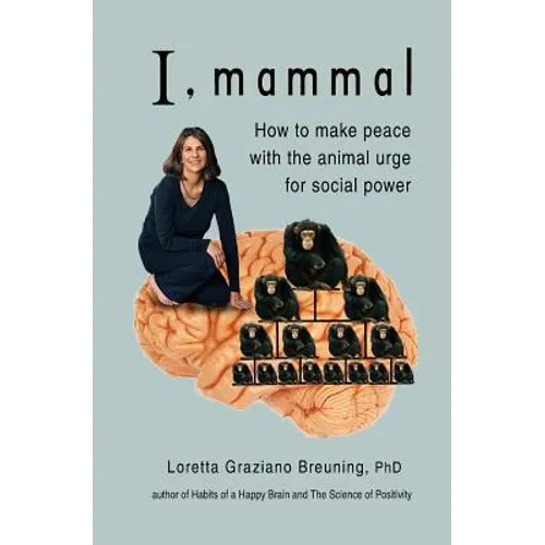 I, Mammal: How to Make Peace With the Animal Urge for Social Power - Paperback