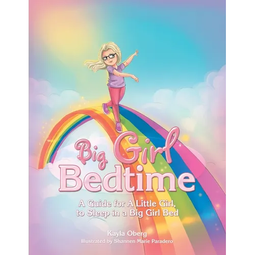 Big Girl Bedtime: A Guide for a Little Girl, to Sleep in a Big Girl Bed - Paperback