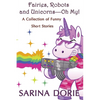 Fairies, Robots and Unicorns?--Oh My!: Humorous Fantasy and Science Fiction - Paperback