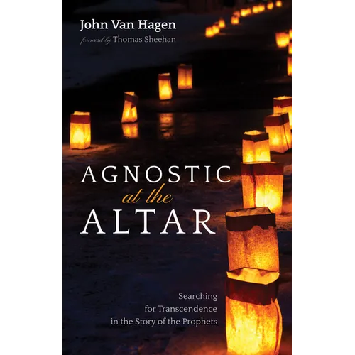 Agnostic at the Altar: Searching for Transcendence in the Story of the Prophets - Paperback