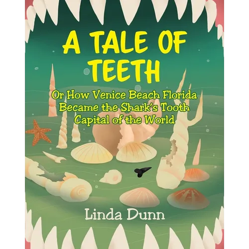 A Tale of Teeth: Or How Venice Beach Florida Became the Shark's Tooth Capital of the World - Paperback