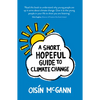 A Short, Hopeful Guide to Climate Change - Paperback