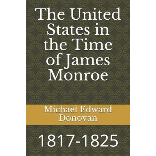The United States in the Time of James Monroe: 1817-1825 - Paperback