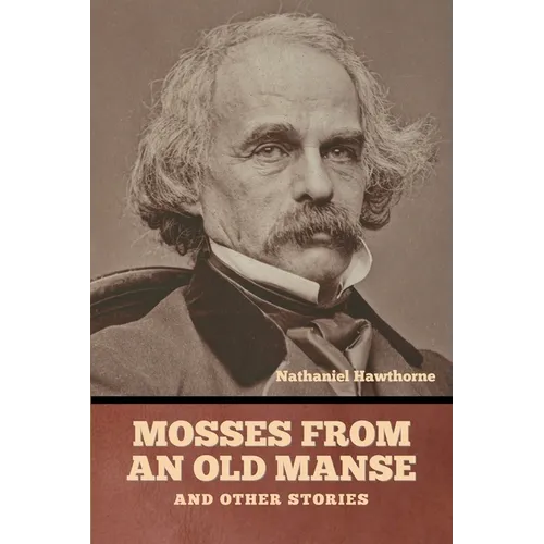 Mosses from an Old Manse, and Other Stories - Paperback