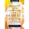 Manifest Your Potential in the Baha'i Faith - Paperback