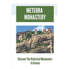 Meteora Monastery: Discover The Historical Monuments In Greece: Mount Athos And Meteora - Paperback