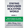 Staying Focused In A Hyper World: Book 1; Natural Solutions For ADHD, Memory And Brain Performance - Paperback
