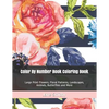 Color By Number Book Coloring Book: Large Print Flowers, Floral Patterns, Landscapes, Animals, Butterflies and More - Paperback