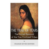 The Trail of Tears: The Forced Removal of the Five Civilized Tribes - Paperback