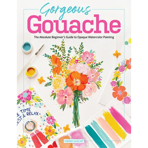 Gorgeous Gouache: The Absolute Beginner's Guide to Opaque Watercolor Painting - Paperback