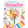 Gorgeous Gouache: The Absolute Beginner's Guide to Opaque Watercolor Painting - Paperback