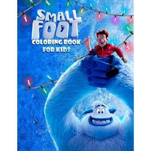 Small Foot Coloring Book for Kids: Color Your Favourite Characters from the Small Foot Movie! (Migo, Meechee, Percy, Kolka, Gwangi and Others) - Paperback